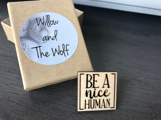 Be a Nice Human - Wooden Engraved Lapel Pin. Backpack Pin. Be Kind. Spread Kindness.